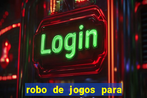 robo de jogos para ganhar dinheiro